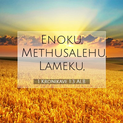 Picture 07 - 1 Kronikave 1:3 ALB - Enoku, Methusalehu, - Bible Verse Picture