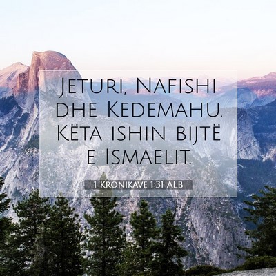 Picture 07 - 1 Kronikave 1:31 ALB - Jeturi, Nafishi dhe Kedemahu. Këta ishin bijtë - Bible Verse Picture