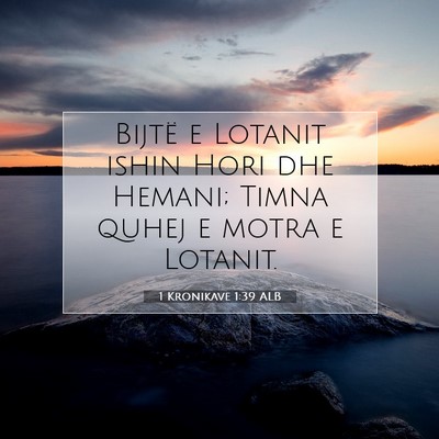 Picture 07 - 1 Kronikave 1:39 ALB - Bijtë e Lotanit ishin Hori dhe Hemani; Timna - Bible Verse Picture