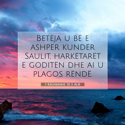Picture 07 - 1 Kronikave 10:3 ALB - Beteja u bë e ashpër kundër Saulit, - Bible Verse Picture