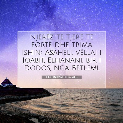 Picture 07 - 1 Kronikave 11:26 ALB - Njerëz të tjerë të fortë dhe trima ishin: - Bible Verse Picture