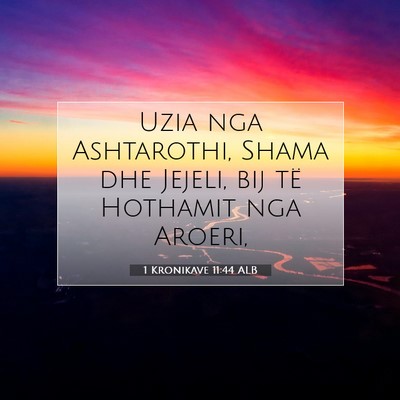 Picture 07 - 1 Kronikave 11:44 ALB - Uzia nga Ashtarothi, Shama dhe Jejeli, bij të - Bible Verse Picture
