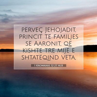 Picture 07 - 1 Kronikave 12:27 ALB - përveç Jehojadit, princit të familjes së - Bible Verse Picture