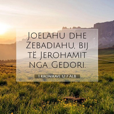 Picture 07 - 1 Kronikave 12:7 ALB - Joelahu dhe Zebadiahu, bij të Jerohamit nga - Bible Verse Picture