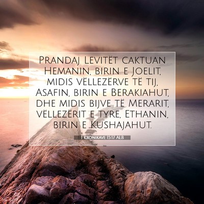 Picture 07 - 1 Kronikave 15:17 ALB - Prandaj Levitët caktuan Hemanin, birin e Joelit, - Bible Verse Picture