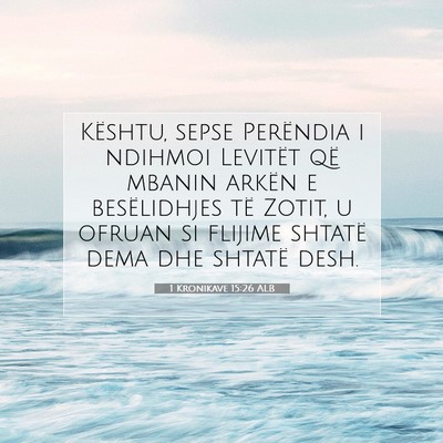 Picture 07 - 1 Kronikave 15:26 ALB - Kështu, sepse Perëndia i ndihmoi Levitët që - Bible Verse Picture