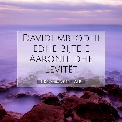 Picture 07 - 1 Kronikave 15:4 ALB - Davidi mblodhi edhe bijtë e Aaronit dhe - Bible Verse Picture