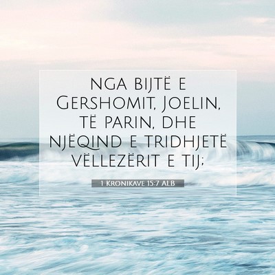 Picture 07 - 1 Kronikave 15:7 ALB - nga bijtë e Gershomit, Joelin, të parin, dhe - Bible Verse Picture