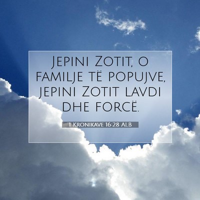 Picture 07 - 1 Kronikave 16:28 ALB - Jepini Zotit, o familje të popujve, jepini Zotit - Bible Verse Picture