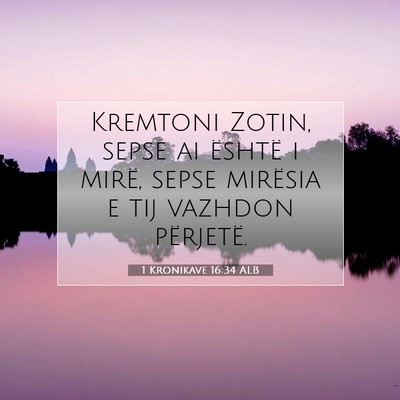 Picture 07 - 1 Kronikave 16:34 ALB - Kremtoni Zotin, sepse ai është i mirë, sepse - Bible Verse Picture