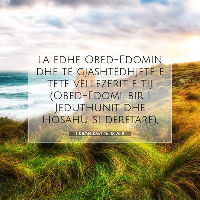 Picture 07 - 1 Kronikave 16:38 ALB - la edhe Obed-Edomin dhe të gjashtëdhjetë e - Bible Verse Picture