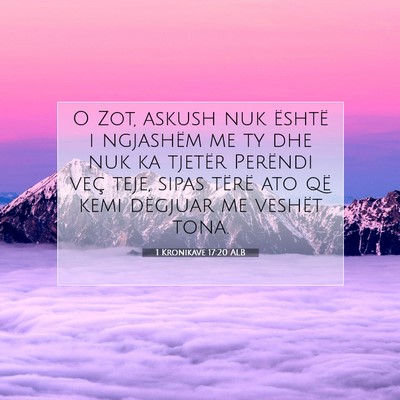 Picture 07 - 1 Kronikave 17:20 ALB - O Zot, askush nuk është i ngjashëm me ty dhe - Bible Verse Picture