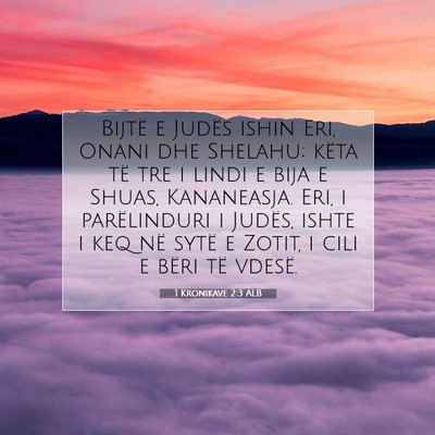 Picture 07 - 1 Kronikave 2:3 ALB - Bijtë e Judës ishin Eri, Onani dhe Shelahu; - Bible Verse Picture