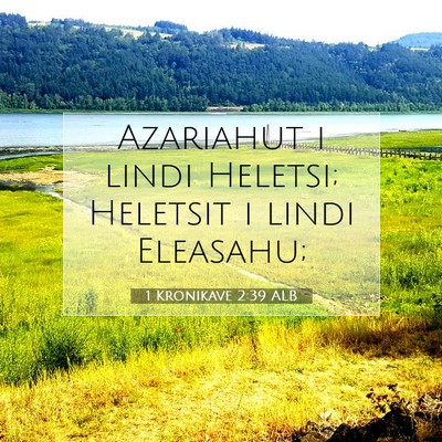 Picture 07 - 1 Kronikave 2:39 ALB - Azariahut i lindi Heletsi; Heletsit i lindi - Bible Verse Picture