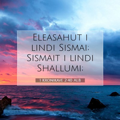 Picture 07 - 1 Kronikave 2:40 ALB - Eleasahut i lindi Sismai; Sismait i lindi - Bible Verse Picture