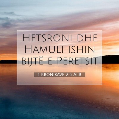 Picture 07 - 1 Kronikave 2:5 ALB - Hetsroni dhe Hamuli ishin bijtë e - Bible Verse Picture