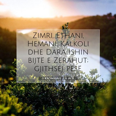 Picture 07 - 1 Kronikave 2:6 ALB - Zimri, Ethani, Hemani, Kalkoli dhe Dara ishin - Bible Verse Picture