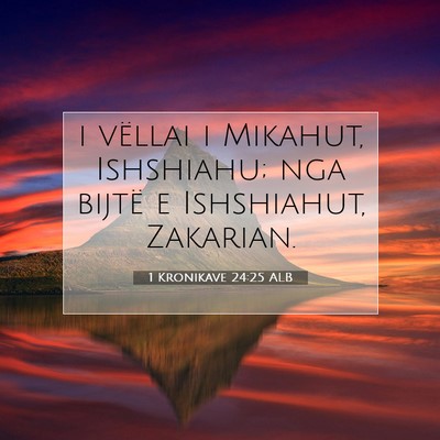 Picture 07 - 1 Kronikave 24:25 ALB - i vëllai i Mikahut, Ishshiahu; nga bijtë e - Bible Verse Picture