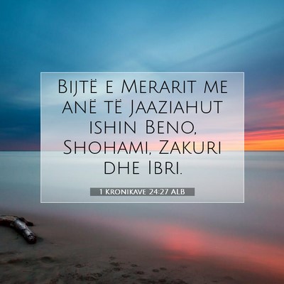 Picture 07 - 1 Kronikave 24:27 ALB - Bijtë e Merarit me anë të Jaaziahut ishin - Bible Verse Picture