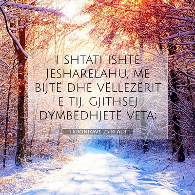 Picture 07 - 1 Kronikave 25:14 ALB - i shtati ishte Jesharelahu, me bijtë dhe - Bible Verse Picture