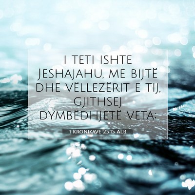 Picture 07 - 1 Kronikave 25:15 ALB - i teti ishte Jeshajahu, me bijtë dhe - Bible Verse Picture