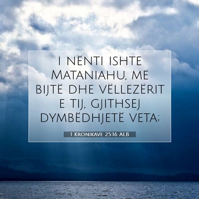 Picture 07 - 1 Kronikave 25:16 ALB - i nënti ishte Mataniahu, me bijtë dhe - Bible Verse Picture