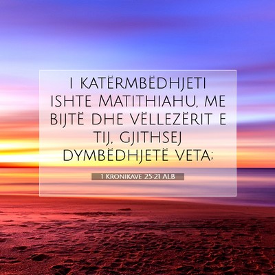 Picture 07 - 1 Kronikave 25:21 ALB - i katërmbëdhjeti ishte Matithiahu, me bijtë - Bible Verse Picture