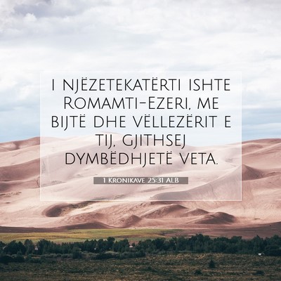 Picture 07 - 1 Kronikave 25:31 ALB - i njëzetekatërti ishte Romamti-Ezeri, me bijtë - Bible Verse Picture