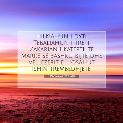 Picture 07 - 1 Kronikave 26:11 ALB - Hilkiahun i dyti, Tebaliahun i treti, Zakarian i - Bible Verse Picture