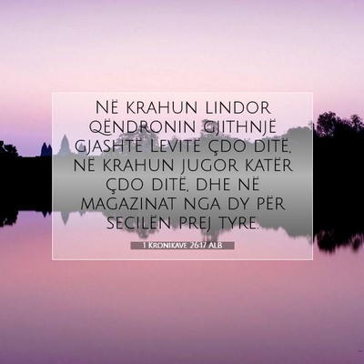 Picture 07 - 1 Kronikave 26:17 ALB - Në krahun lindor qëndronin gjithnjë gjashtë - Bible Verse Picture