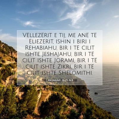 Picture 07 - 1 Kronikave 26:25 ALB - Vëllezërit e tij, me anë të Eliezerit, ishin - Bible Verse Picture