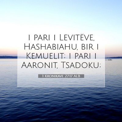 Picture 07 - 1 Kronikave 27:17 ALB - i pari i Levitëve, Hashabiahu, bir i Kemuelit; i - Bible Verse Picture