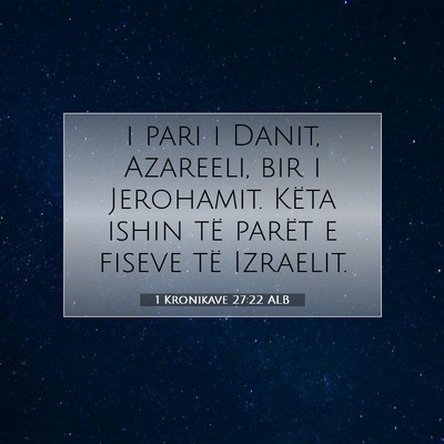 Picture 07 - 1 Kronikave 27:22 ALB - i pari i Danit, Azareeli, bir i Jerohamit. Këta - Bible Verse Picture
