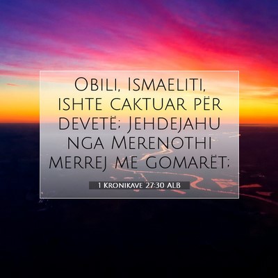 Picture 07 - 1 Kronikave 27:30 ALB - Obili, Ismaeliti, ishte caktuar për devetë; - Bible Verse Picture