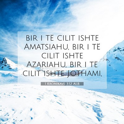 Picture 07 - 1 Kronikave 3:12 ALB - bir i të cilit ishte Amatsiahu, bir i të cilit - Bible Verse Picture