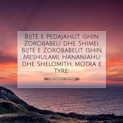 Picture 07 - 1 Kronikave 3:19 ALB - Bijtë e Pedajahut ishin Zorobabeli dhe Shimei. - Bible Verse Picture