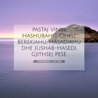 Picture 07 - 1 Kronikave 3:20 ALB - pastaj vinin Hashubahu, Oheli, Berekiahu, - Bible Verse Picture