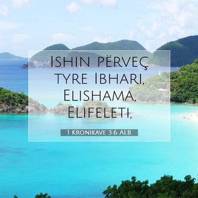 Picture 07 - 1 Kronikave 3:6 ALB - Ishin përveç tyre Ibhari, Elishama, - Bible Verse Picture
