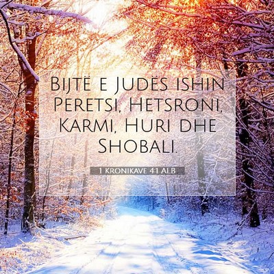 Picture 07 - 1 Kronikave 4:1 ALB - Bijtë e Judës ishin Peretsi, Hetsroni, Karmi, - Bible Verse Picture
