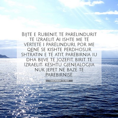 Picture 07 - 1 Kronikave 5:1 ALB - Bijtë e Rubenit, të parëlindurit të Izraelit. - Bible Verse Picture
