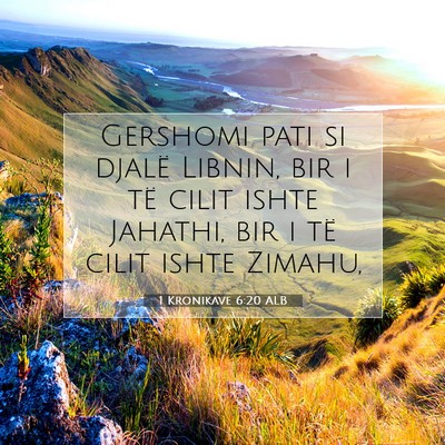 Picture 07 - 1 Kronikave 6:20 ALB - Gershomi pati si djalë Libnin, bir i të cilit - Bible Verse Picture