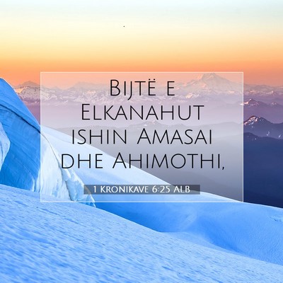 Picture 07 - 1 Kronikave 6:25 ALB - Bijtë e Elkanahut ishin Amasai dhe - Bible Verse Picture
