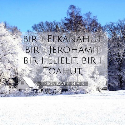 Picture 07 - 1 Kronikave 6:34 ALB - bir i Elkanahut, bir i Jerohamit, bir i Elielit, - Bible Verse Picture