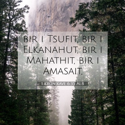 Picture 07 - 1 Kronikave 6:35 ALB - bir i Tsufit, bir i Elkanahut, bir i Mahathit, - Bible Verse Picture