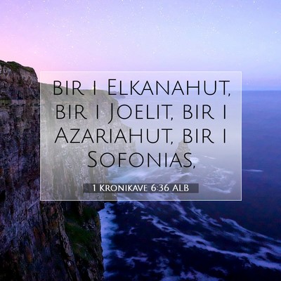 Picture 07 - 1 Kronikave 6:36 ALB - bir i Elkanahut, bir i Joelit, bir i Azariahut, - Bible Verse Picture