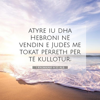 Picture 07 - 1 Kronikave 6:55 ALB - atyre iu dha Hebroni në vendin e Judës me tokat - Bible Verse Picture
