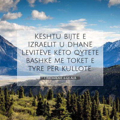 Picture 07 - 1 Kronikave 6:64 ALB - Kështu bijtë e Izraelit u dhanë Levitëve - Bible Verse Picture