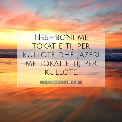 Picture 07 - 1 Kronikave 6:81 ALB - Heshboni me tokat e tij për kullotë dhe Jazeri - Bible Verse Picture