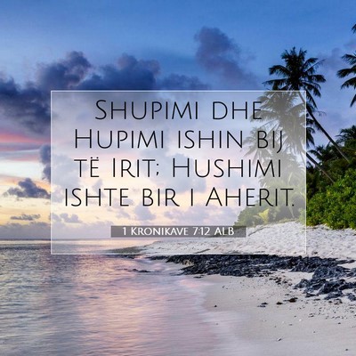 Picture 07 - 1 Kronikave 7:12 ALB - Shupimi dhe Hupimi ishin bij të Irit; Hushimi - Bible Verse Picture