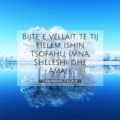 Picture 07 - 1 Kronikave 7:35 ALB - Bijtë e vëllait të tij Helem ishin Tsofahu, - Bible Verse Picture